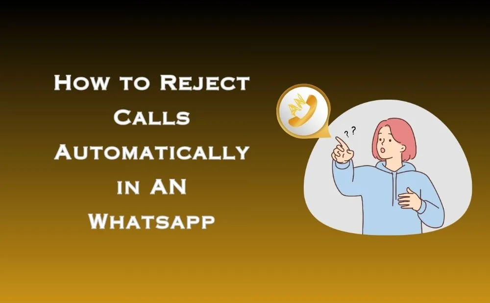 How to Reject Calls Automatically in AN Whatsapp